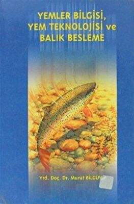 Yemler Bilgisi, Yem Teknolojisi ve Balık Beslenme - 1
