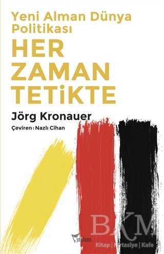 Yeni Alman Dünya Politikası: Her Zaman Tetikte - Yazılama Yayınevi