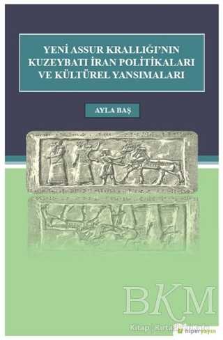 Yeni Assur Krallığı`nın Kuzeybatı İran Politikaları ve Kültürel Yansımaları - 1