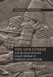 Yeni Asur Dönemi Yukarı Dicle Bölgesi Eyalet Sistemi ve Tarımsal Kolonicilik - Çizgi Kitabevi Yayınları
