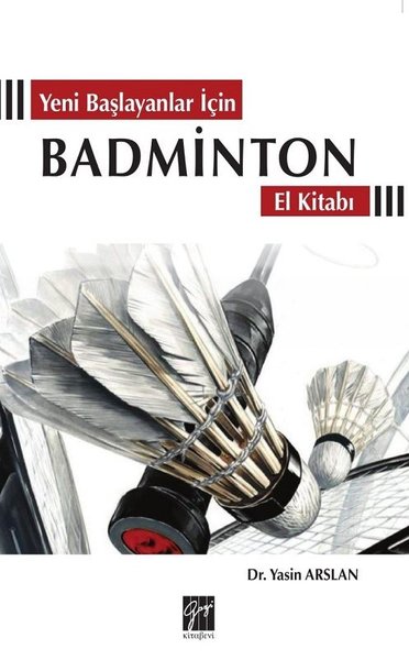 Yeni Başlayanlar İçin Badminton El Kitabı - Gazi Kitabevi