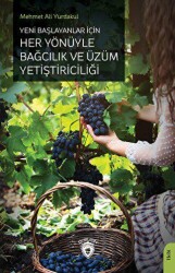 Yeni Başlayanlar İçin Her Yönüyle Bağcılık ve Üzüm Yetiştiriciliği - Dorlion Yayınları
