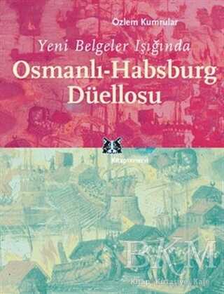 Yeni Belgeler Işığında Osmanlı-Habsburg Düellosu
