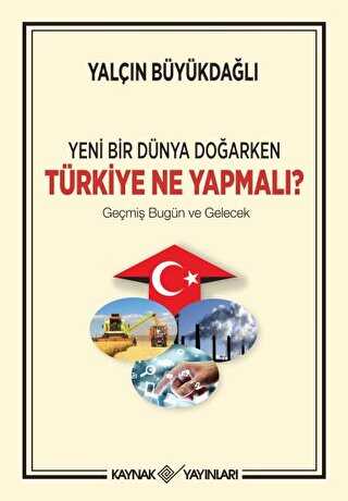 Yeni Bir Dünya Doğarken Türkiye Ne Yapmalı?