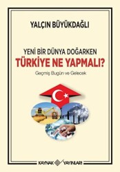 Yeni Bir Dünya Doğarken Türkiye Ne Yapmalı? - Kaynak Yayınları