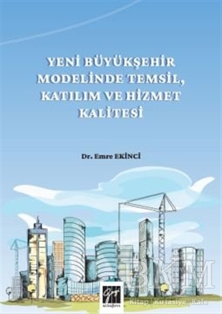 Yeni Büyükşehir Modelinde Temsil, Katılım ve Hizmet Kalitesi - Gazi Kitabevi