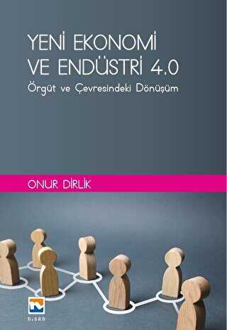 Yeni Ekonomi ve Endüstri ve Endüstri 4.0: Örgüt ve Çevresindeki Dönüşüm - Nisan Kitabevi