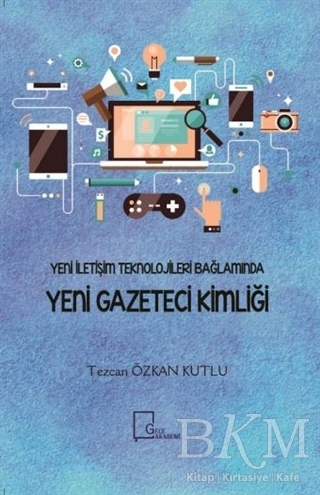 Yeni İletişim Teknolojileri Bağlamında Yeni Gazeteci Kimliği - Gece Akademi
