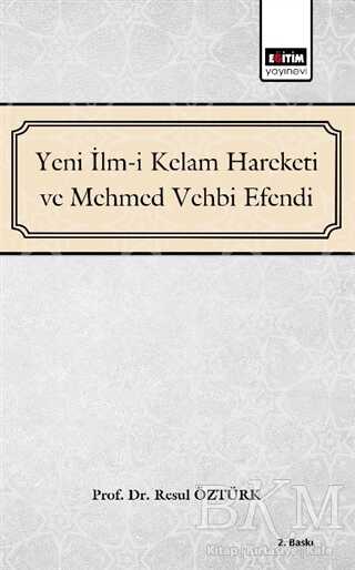 Yeni İlm-i Kelam Hareketi ve Mehmed Vehbi Efendi - Eğitim Yayınevi - Bilimsel Eserler
