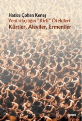 Yeni Irkçılığın Kirli ötekileri Kürtler, Aleviler, Ermeniler - Dipnot Yayınları