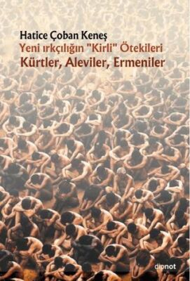 Yeni Irkçılığın Kirli ötekileri Kürtler, Aleviler, Ermeniler - 1