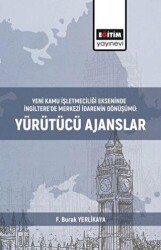 Yeni Kamu İşletmeciliği Ekseninde İngiltere’de Merkezi İdarenin Dönüşümü:Yürütücü Ajanslar - Eğitim Yayınevi - Bilimsel Eserler