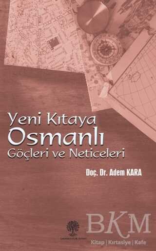 Yeni Kıtaya Osmanlı Göçleri ve Neticeleri - Platanus Publishing