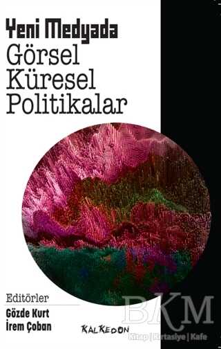 Yeni Medyada Görsel Küresel Politikalar - Kalkedon Yayıncılık