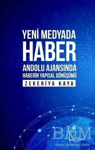 Yeni Medyada Haber Anadolu Ajansında Haberin Yapısal Dönüşümü - Gece Akademi