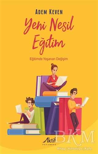 Yeni Nesil Eğitim - Eğitimde Yaşanan Değişim - Aktif Yayınevi