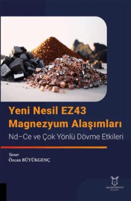 Yeni Nesil EZ43 Magnezyum Alaşımları - Nd-Ce ve Çok Yönlü Dövme Etkileri - 1