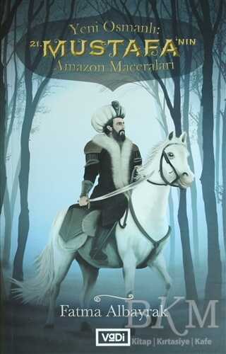 Yeni Osmanlı 21. Mustafa`nın Amazon Maceraları - Vadi Yayınları