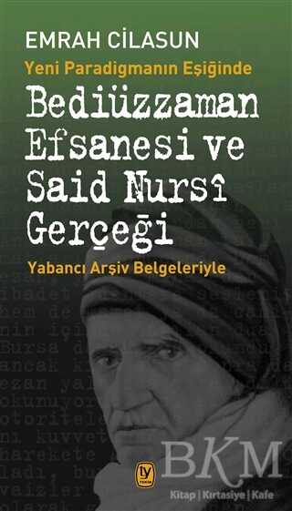 Yeni Paradigmanın Eşiğinde Bediüzzaman Efsanesi ve Said Nursi Gerçeği - Tekin Yayınevi