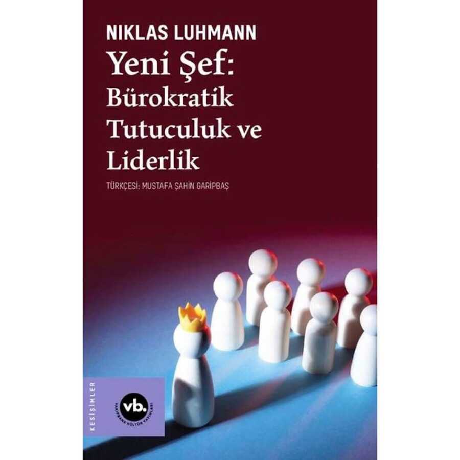 Yeni Şef: Bürokratik Tutuculuk ve Liderlik - Vakıfbank Kültür Yayınları