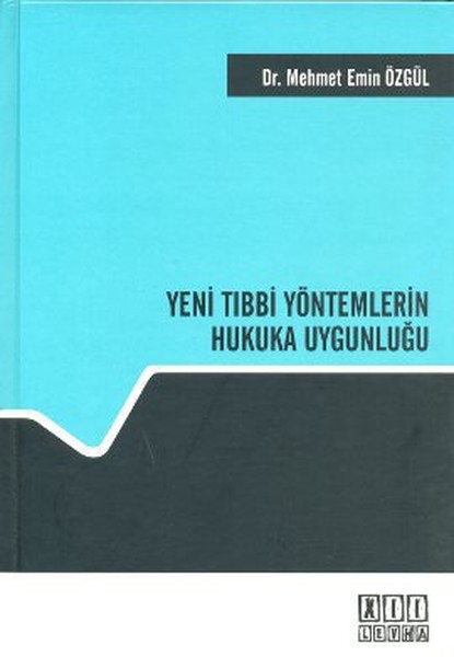 Yeni Tıbbi Yöntemlerin Hukuka Uygunluğu - On İki Levha Yayınları