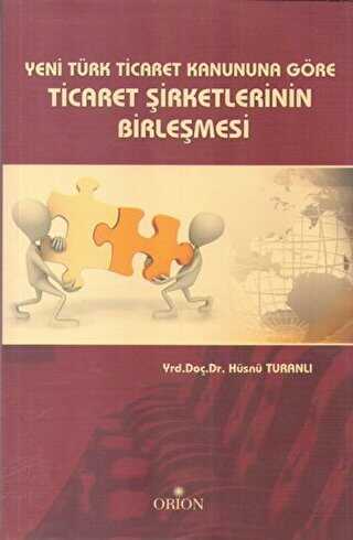 Yeni Türk Ticaret Kanuna Göre Ticaret Şirketlerinin Birleşmesi