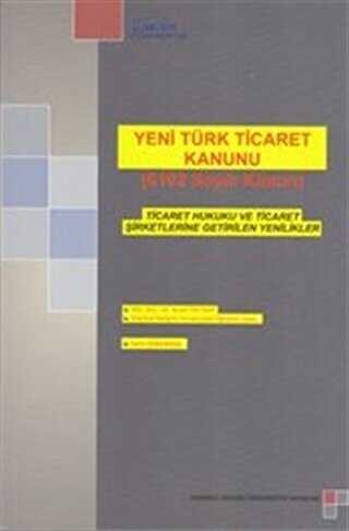 Yeni Türk Ticaret Kanunu 6102 Sayılı Kanun - İstanbul Gelişim Üniversitesi Yayınları