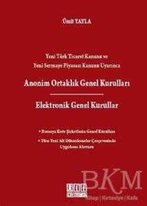 Yeni Türk Ticaret Kanunu ve Yeni Sermaye Piyasası Kanunu Uyarınca Anonim Ortaklık Genel Kurulları - Elektronik Genel Kurullar