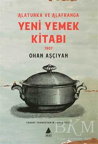Yeni Yemek Kitabı 1907 - Aras Yayıncılık