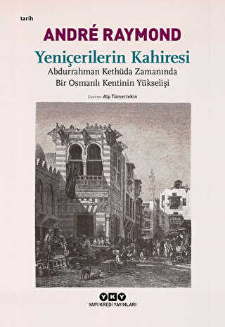 Yeniçerilerin Kahiresi Abdurrahman Kethüda Zamanında Bir Osmanlı Kentinin Yükselişi - Yapı Kredi Yayınları