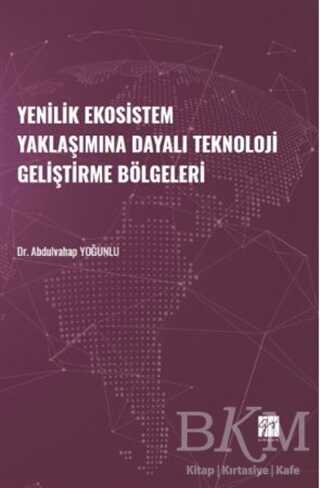 Yenilik Ekosistem Yaklaşımına Dayalı Teknoloji Geliştirme Bölgeleri - Gazi Kitabevi