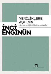 Yeniliklere Açılma - Hürriyet ve Eğitim Üzerine Makaleler - Dergah Yayınları