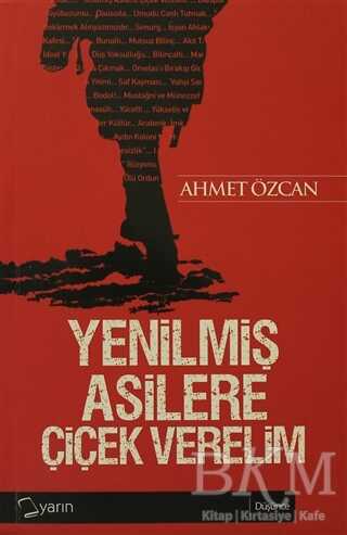 Yenilmiş Asilere Çiçek Verelim - Yarın Yayınları