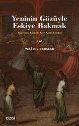 Yeninin Gözüyle Eskiye Bakmak - Yeni Türk Şiirinde Şeyh Galib Esintisi - Çizgi Kitabevi Yayınları