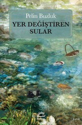 Yer Değiştiren Sular - İletişim Yayınevi