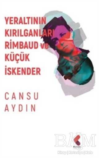 Yeraltının Kırılganları Rimbaud ve Küçük İskender - 1