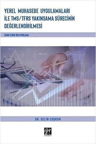 Yerel Muhasebe Uygulamaları ile TMS- TFRS Yakınsama Sürecinin Değerlendirilmesi - Gazi Kitabevi