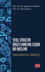 Yerel Siyasetin Örğütlenmesine İlişkin Bir İnceleme - İskenderun Örneği - Nobel Bilimsel Eserler