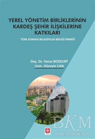 Yerel Yönetim Birliklerinin Kardeş Şehir İlişkilerine Katkıları - Ekin Basım Yayın