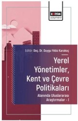 Yerel Yönetimler, Kent ve Çevre Politikaları Alanında Uluslararası Araştırmalar – I - Eğitim Yayınevi - Bilimsel Eserler
