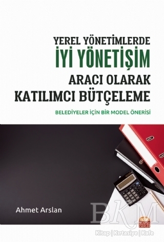 Yerel Yönetimlerde İyi Yönetişim Aracı Olarak Katılımcı Bütçeleme - Nobel Bilimsel Eserler
