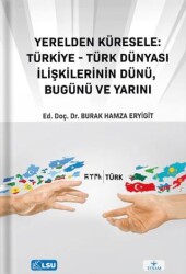 Yerelden Küresele: Türkiye-Türk Dünyası İlişkilerinin Dünü, Bugünü ve Yarını - TESAM Yayınları