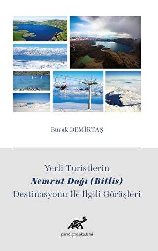 Yerli Turistlerin Nemrut Dağı Bitlis Destinasyonu ile İlgili Görüşleri - Paradigma Akademi Yayınları
