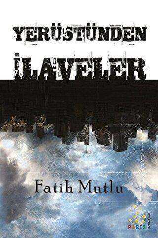 Yerüstünden İlaveler - Paris Yayınları