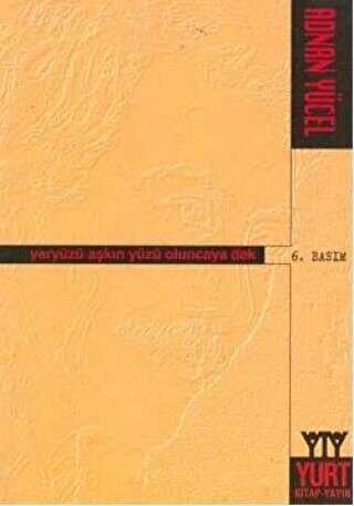Yeryüzü Aşkın Yüzü Oluncaya Dek - Yurt Kitap Yayın