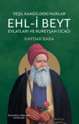 Yeşil Kandildeki Nurlar Ehl-i Bayt Evlatları ve Kureyşan Ocağı - İmam Rıza Dergahı Yayınları