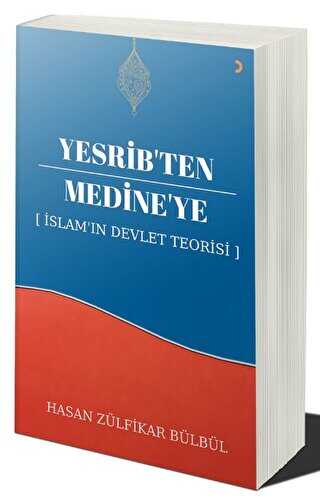 Yesrib’ten Medine’ye: İslam`ın Devlet Teorisi