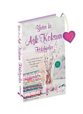 Yeter ki Aşk Koksun Hikayeler - Yakamoz Yayınevi