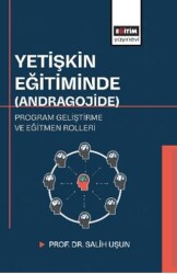 Yetişkin Eğitiminde Andragojide Program Geliştirme ve Eğitmen Rolleri - Eğitim Yayınevi - Bilimsel Eserler