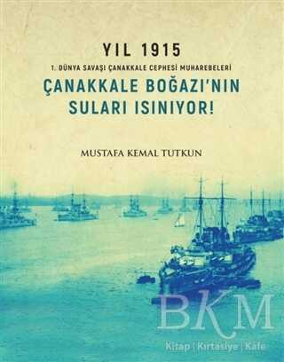 Yıl 1915 - Çanakkale Boğazı’nın Suları Isınıyor! - Apra Yayıncılık